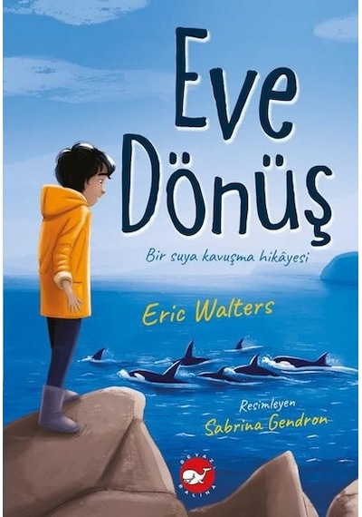 Eve Dönüş - Eric Walters - Beyaz Balina Yayınları
