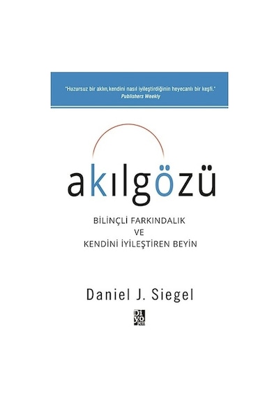 Akılgözü-Bilnçli Farkındalık ve Kendini İyileştiren Beyin - Daniel J. Siegel - Diyojen Yayıncılık