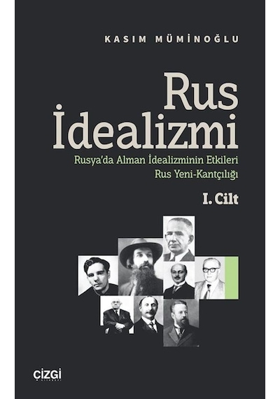 Rus İdealizmi 1. Cilt (Rusya'da Alman İdealizminin Etkileri, Rus Yeni-Kantçılığı)