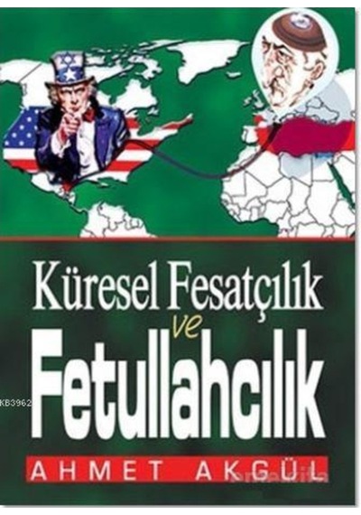 Küresel Fesatçılık ve Fetullahçılık - Ahmet Akgül - Buğra Yayınları