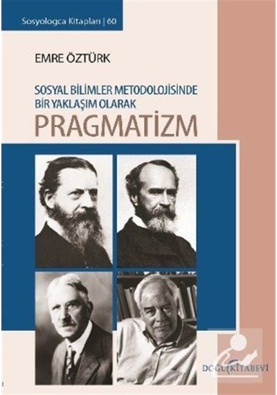 Sosyal Bilimler Metodolojisinoe Bir Yaklaşım Olarak Pragmatizm - Emre Öztürk - Doğu Kitabevi