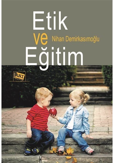 Etik ve Eğitim - Nihan Demirkasımoğlu - Anı Yayıncılık