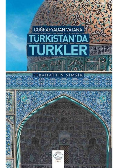 Türkistan'da Türkler - Coğrafyadan Vatana - Sebahattin Şimşir - Post Yayın