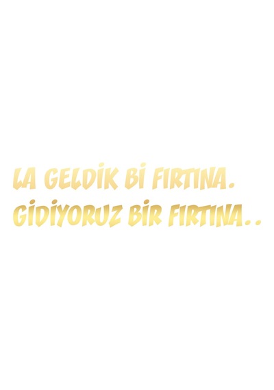 Geldik Bi Fırtına Gidiyoruz Bir Fırtına Sticker 17x17 Cm Gold