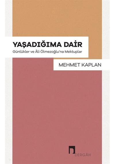 Yaşadığıma Dair - Günlükler ve Ali Ölmezoğlu'na Mektuplar - Mehmet Kaplan - Dergah Yayınları