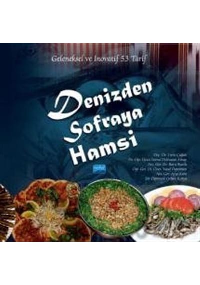 Denizden Sofraya Hamsi - Geleneksel ve İnovatif 53 Tarif- Nobel Akademik Yayıncılık