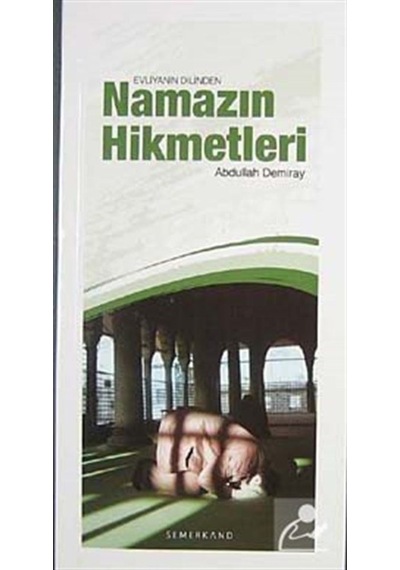 Evliyanın Dilinden Namazın Hikmetleri - Abdullah Demiray - Semerkand Yayınları