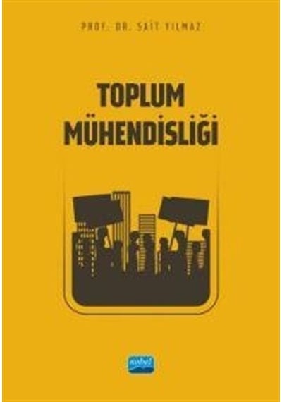 Toplum Mühendisliği  - Sait Yılmaz  - Nobel Akademik Yayıncılık