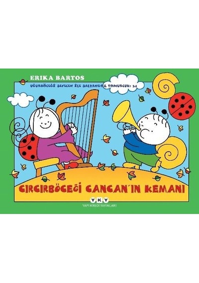 Cırcırböceği Cancanın Kemanı - Uğurböceği Sevecen ile Salyangoz Tomurcuk 34 - Erika Bartos - Yapı Kredi Yayınları