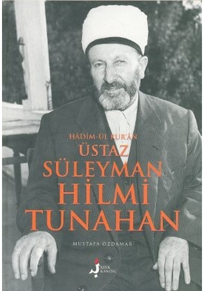 Hadim-ül Kur'an Üstaz Süleyman Hilmi Tunahan - Mustafa Özdamar - Kırk Kandil Yayınları