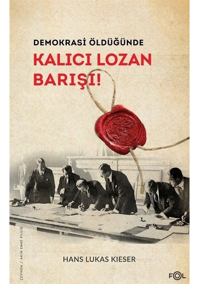 Demokrasi Öldüğünde - Kalıcı Lozan Barışı! - Hans Lukas Kieser - Fol Kitap