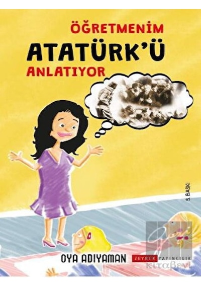 Zeyrek Yayıncılık - Öğretmenim Atatürk'ü Anlatıyor
