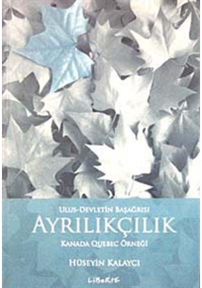 Ulus Devletin Başağrısı-Ayrılıkçılık - Hüseyin Kalaycı - Liberte
