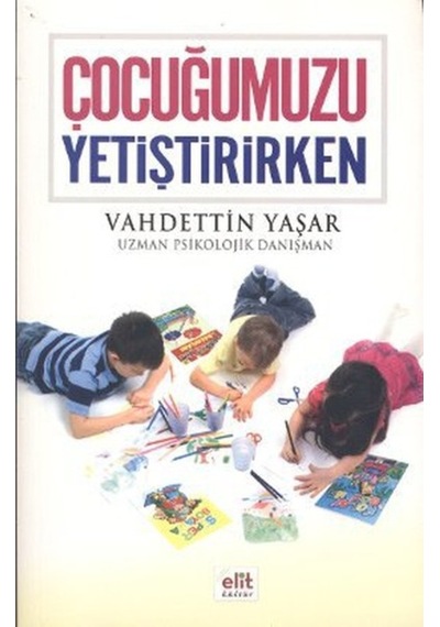 Çocuğumuzu Yetiştirirken - Vahdettin Yaşar - Elit Kültür