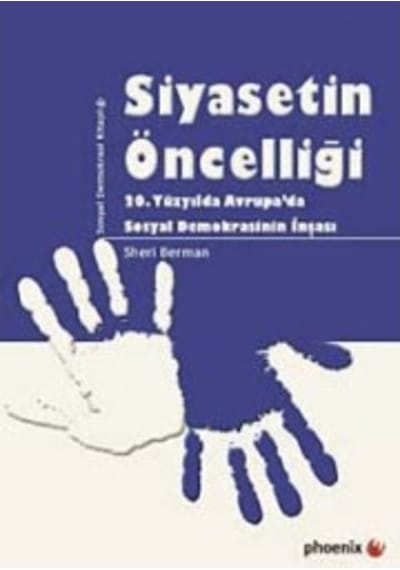 Siyasetin Öncelliği - Sheri Berman - Phoenix