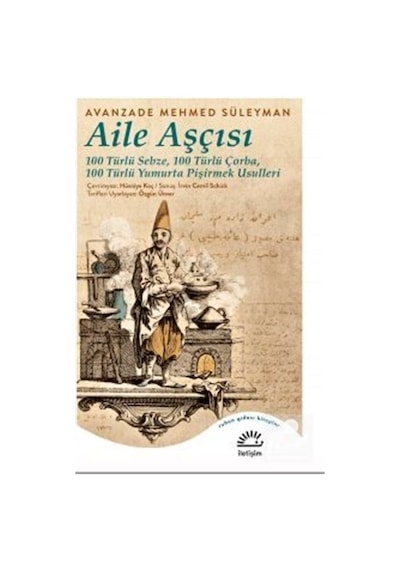 Aile Aşçısı: 100 Türlü Sebze - 100 Türlü Çorba - 100 Türlü Yumurta Pişirmek Usulleri - Avanzade Mehmed Süleyman - İletişim Yayınları