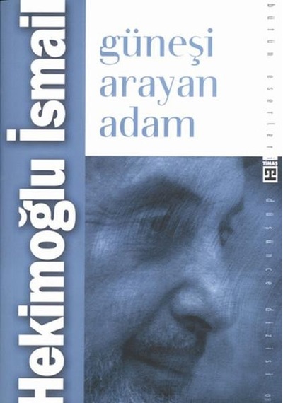 Güneşi Arayan Adam - Hekimoğlu Ismail - Timaş Yayinlari