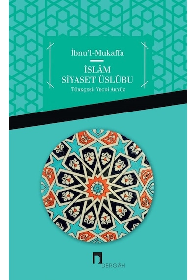 İbnu'l Mukaffa - İslam Siyaset Üslübu- Dergah Yayınları