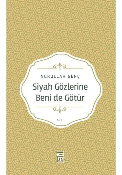 Siyah Gözlerine Beni de Götür - Nurullah Genç - Timaş Yayınları