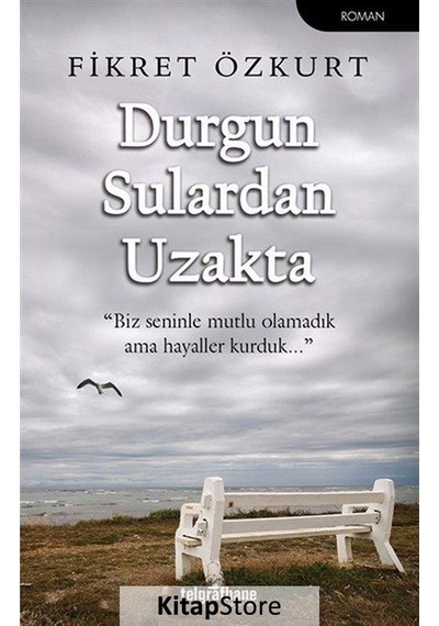 Durgun Sulardan Uzakta - Fikret Özkurt - Telgrafhane Yayınları