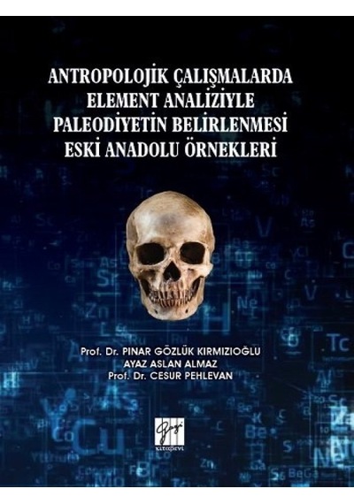 Gazi Kitabevi - Antropolojik Çalışmalarda Element Analiziyle Paleodiyetin Belirlenmesi Anadolu Örnekleri - Prof. İnceleme 29444363