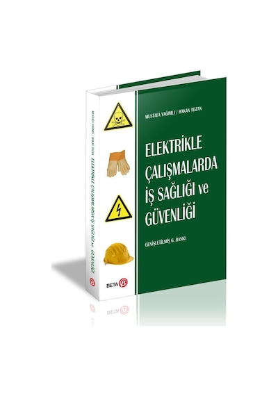 Elektrikle Çalışmalarda İş Sağlığı ve Güvenliği - Mustafa Yağımlı -  Hakan Tozan - Beta Yayınları