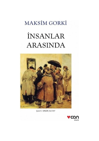 Can Sanat Maksim Gorki Insanlar Arasında (Yeni Beyaz Kapak)