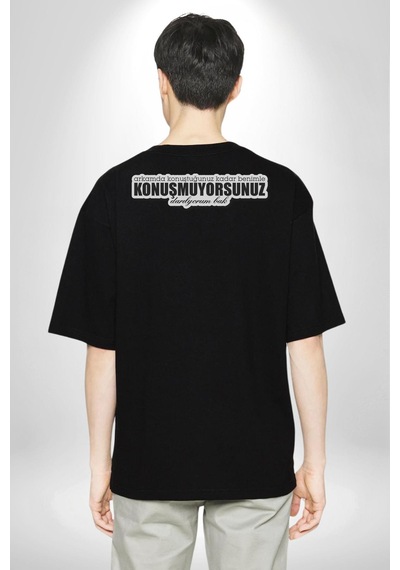 Arkamda Konuştuğunuz Kadar Benimle Konuşmuyorsunuz Darılıyorum Bak Yazılı Pamuklu Unisex Oversize Sırt Dijital Baskılı Siyah T-shirt Siyah