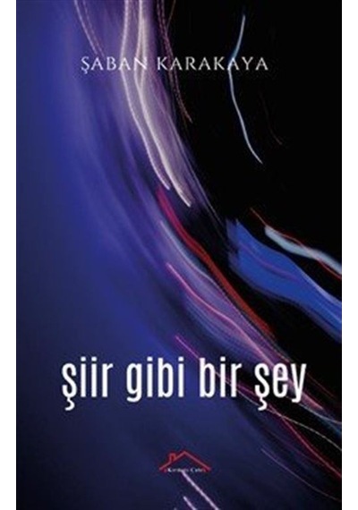 Şiir Gibi Bir Şey / Şaban Karakaya