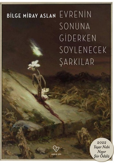 Evrenin Sonuna Giderken Söylenecek Şarkılar - Bilge Miray Aslan - Varlık Yayınları