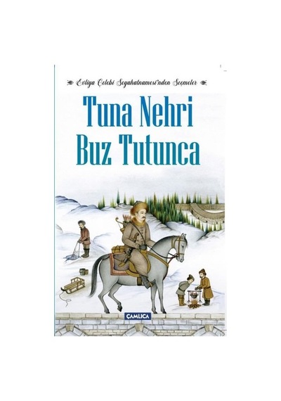 Tuna Nehri Buz Tutunca - Evliya Çelebi Seyahatnamesinden Seçmeler - Evliya Çelebi - Çamlıca Basım Yayın