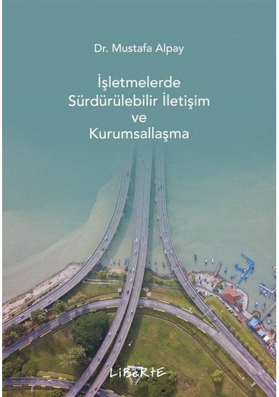 İşletmelerde Sürdürülebilir İletişim ve Kurumsallaşma - Mustafa Alpay - Liberte