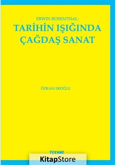 Erwin Rosenthal: Tarihin Işığında Çağdaş Sanat - Özkan Eroğlu - Tekhne Yayınları