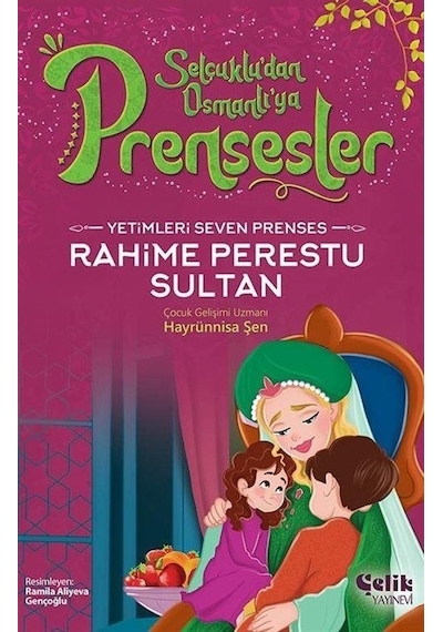 Yetimleri Seven Prenses Rahime Perestu Sultan - Selçuklu'dan Osmanlı'ya Prensesler - Hayrünnisa Şen - Çelik Yayınevi