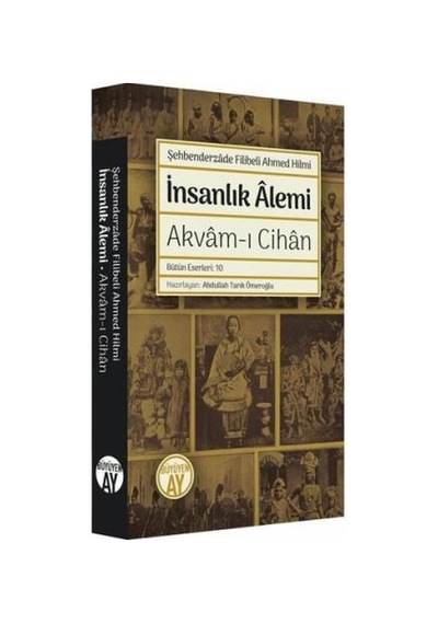 İnsanlık Alemi: Akvam-ı Cihan - Bütün Eserleri 10 - Şehbenderzade Filibeli Ahmed Hilmi - Büyüyenay Yayınları