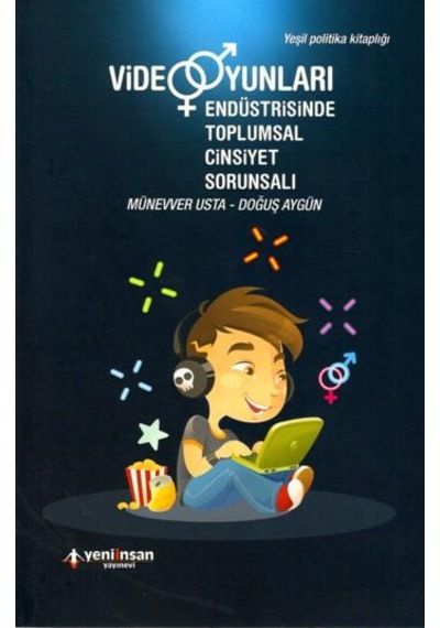 Video Oyunları Endüstrisinde Toplumsal Cinsiyet Sorunsalı - Doğuş Aygün - Yeni İnsan Yayınevi