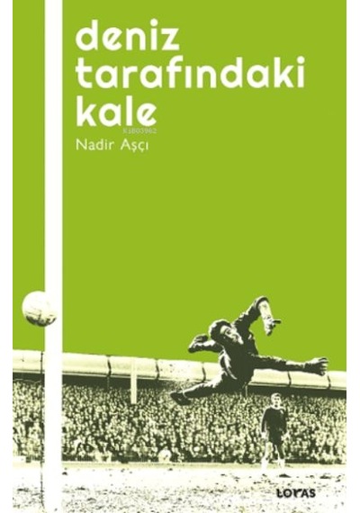 Deniz Tarafındaki Kale - Futbol Üzerine Yazılar I