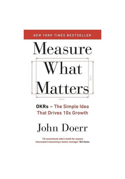 Measure What Matters Okrs The Simple Idea That Drives 10X Growth