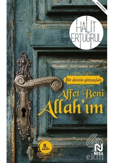 Affet Beni Allahım - Bir Deistin Gözyaşları.. - Halit Ertuğrul - Nesil Yayınları