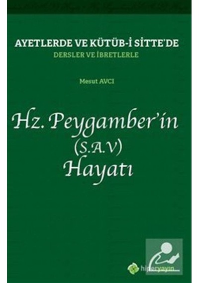 Ayetlerde ve Kütüb-i Sittede Dersler ve İbretlerle Hz.Peygamberin Hayatı - Mesut Avcı - Hiperlink