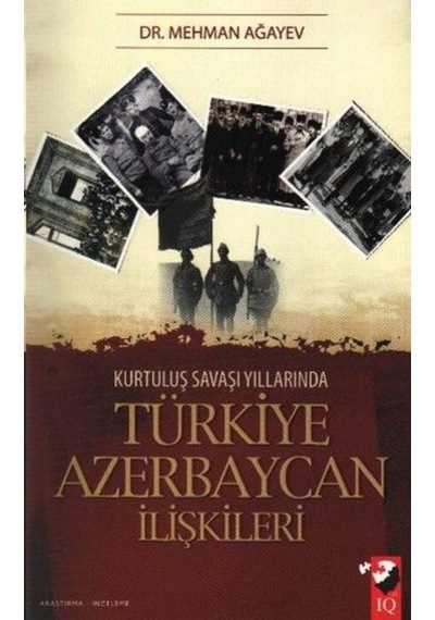 Kurtuluş Savaşı Yıllarında Türkiye Azerbaycan İlişkileri - Mehman Ağayev - IQ Kültür Sanat Yayıncılık