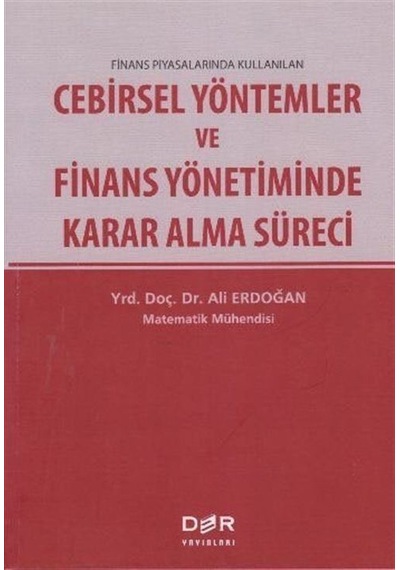 Cebirsel Yöntemler Ve Finans Yönetiminde Karar Alma Süreci / A...