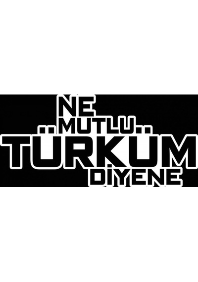 Ne Mutlu Türküm Diyene 18 Cm Beyaz Renk Sticker