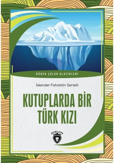 Kutuplarda Bir Türk Kızı - Dünya Çocuk Klasikleri - Hüseyin Rahmi Gürpınar - Dorlion Yayınevi