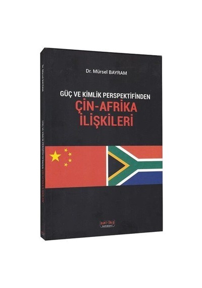 Güç ve Kimlik Perspektifinden Çin-Afrika İlişkileri - Mürsel Bayram - Savaş Yayınevi