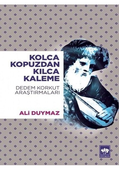 Kolca Kopuzdan Kılca Kaleme - Dedem Korkut Araştırmaları