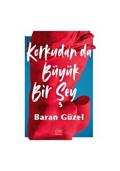 Korkudan da Büyük Bir Şey - Baran Güzel - Everest Yayınları
