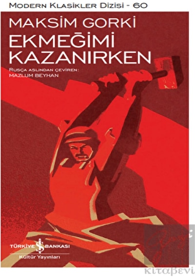Ekmeğimi Kazanırken - Modern Klasikler 60 - Maksim Gorki - İş Bankası Kültür Yayınları