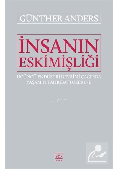 İnsanın Eskimişliği 2.Cilt - Günther Anders - İthaki Yayınları