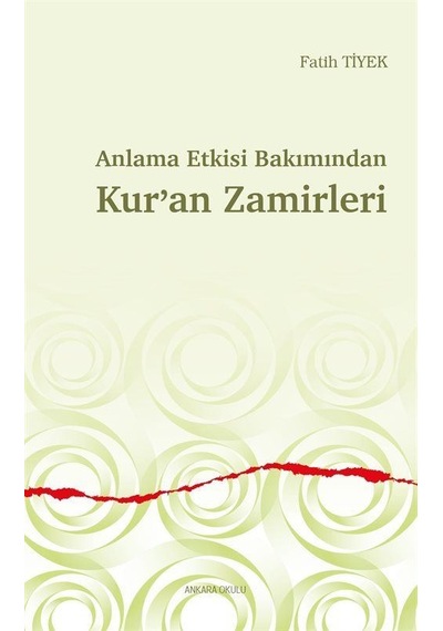 Anlama Etkisi Bakımından Kur'an Zamirleri - Fatih Tiyek - Ankara Okulu Yayınları
